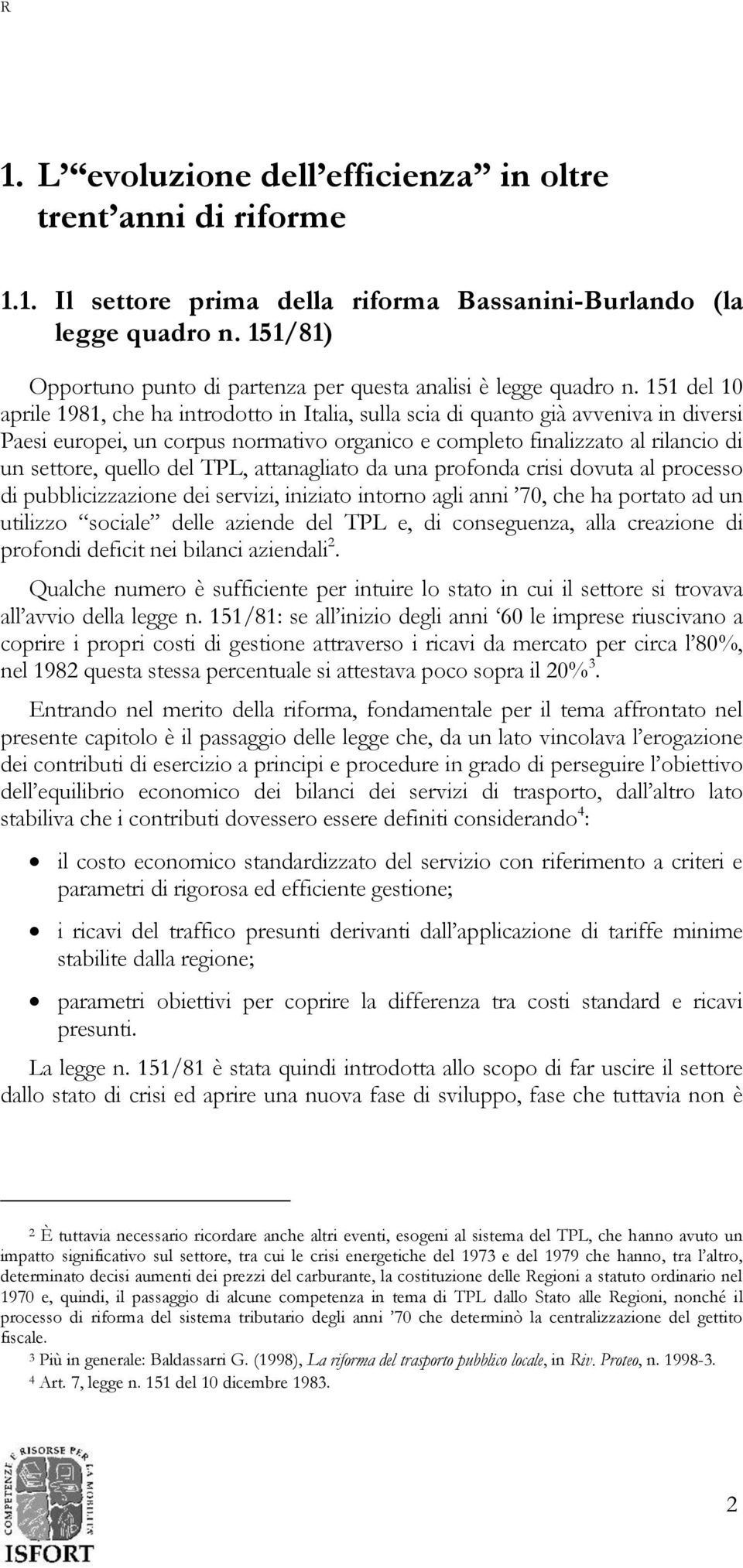 151 del 10 aprile 1981, che ha introdotto in Italia, sulla scia di quanto già avveniva in diversi Paesi europei, un corpus normativo organico e completo finalizzato al rilancio di un settore, quello