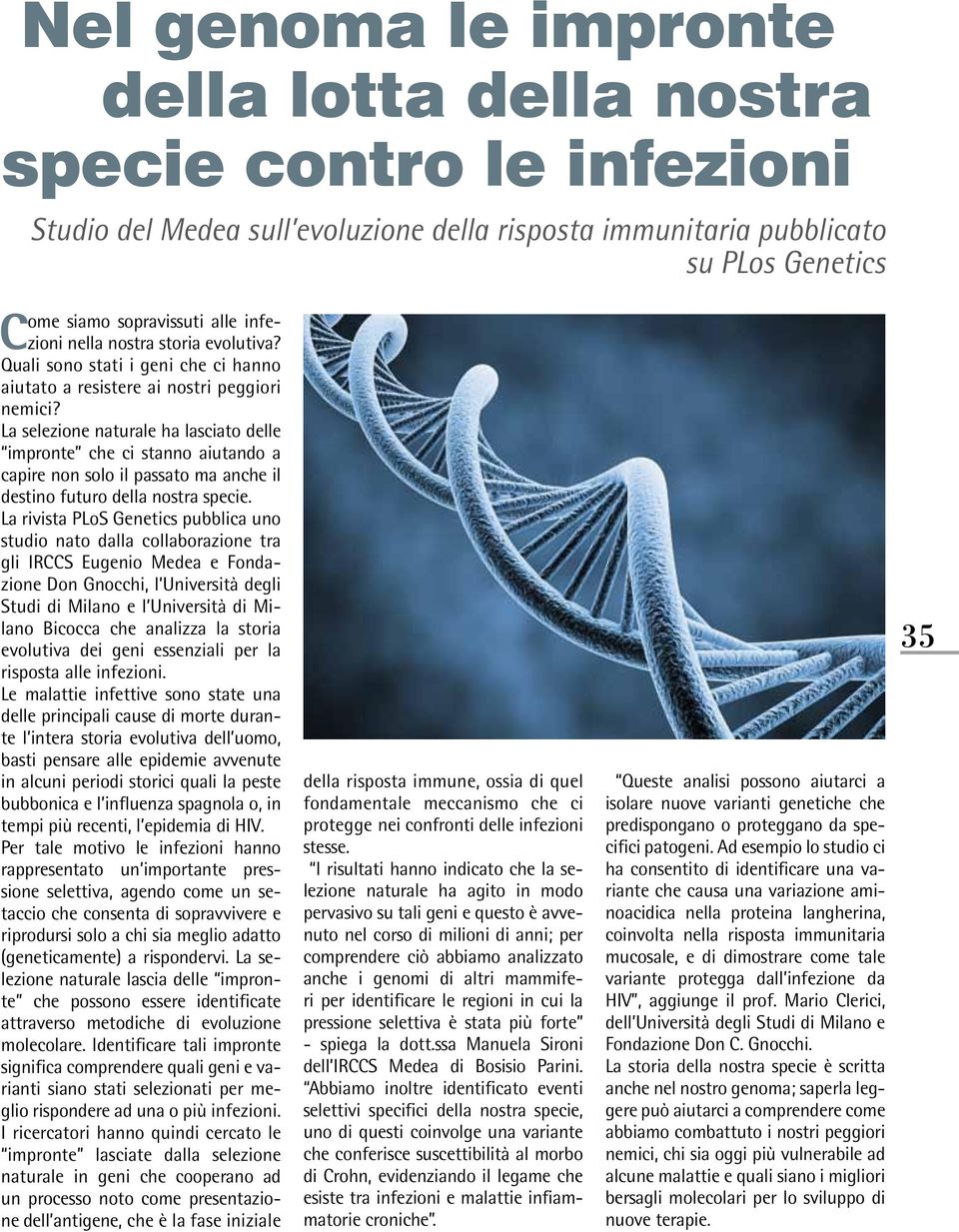 La selezione naturale ha lasciato delle impronte che ci stanno aiutando a capire non solo il passato ma anche il destino futuro della nostra specie.