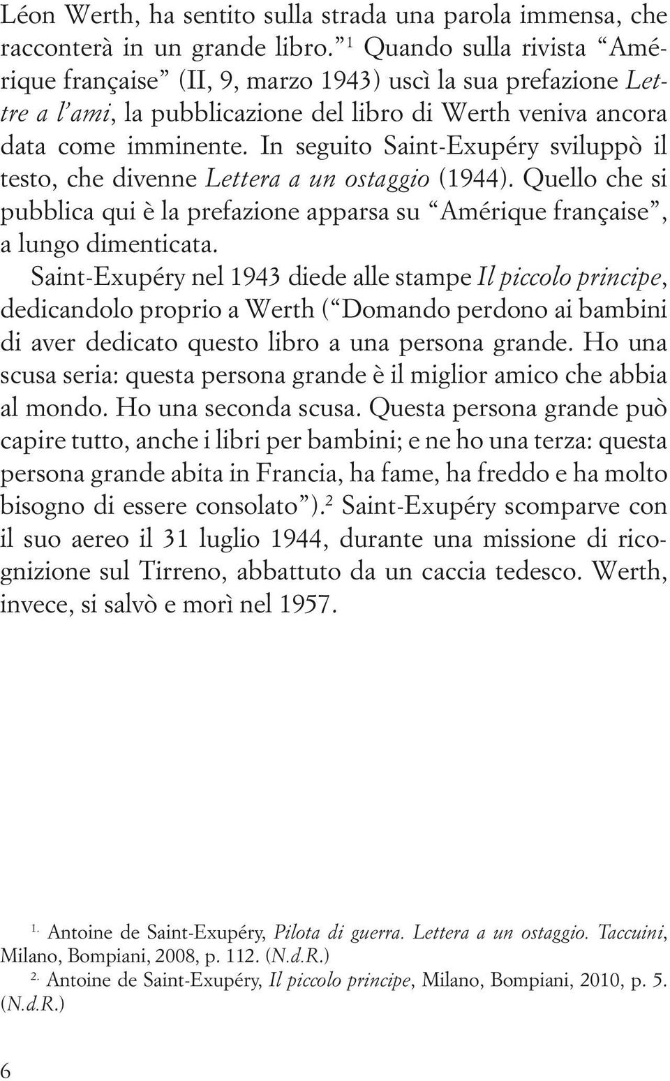 In seguito Saint-Exupéry sviluppò il testo, che divenne Lettera a un ostaggio (1944). Quello che si pubblica qui è la prefazione apparsa su Amérique française, a lungo dimenticata.