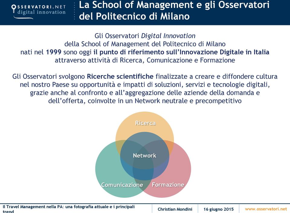 Ricerche scientifiche finalizzate a creare e diffondere cultura nel nostro Paese su opportunità e impatti di soluzioni, servizi e tecnologie digitali, grazie anche