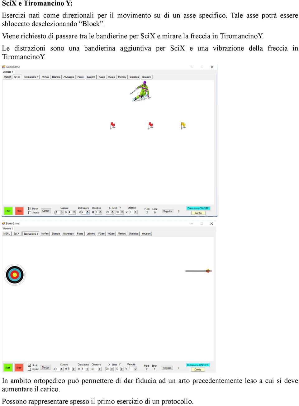 Viene richiesto di passare tra le bandierine per SciX e mirare la freccia in TiromancinoY.