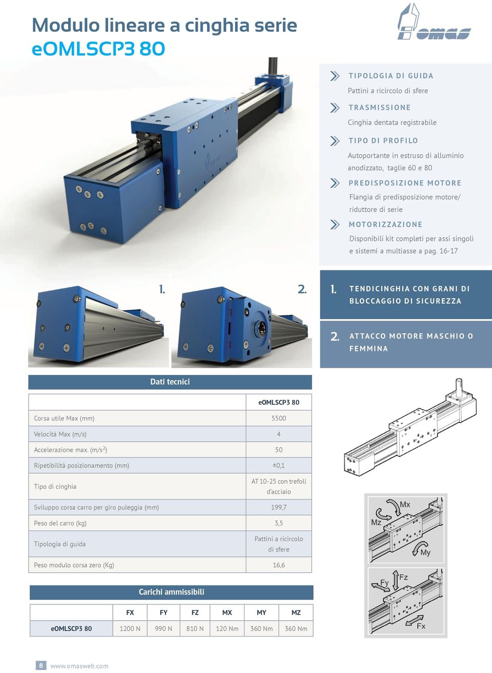 -17 1. 2. 1. TENDICINGHIA CON GRANI DI BLOCCAGGIO DI SICUREZZA 2. ATTACCO MOTORE MASCHIO O FEMMINA Dati tecnici eomlscp3 80 Corsa utile Max (mm) 5500 Velocità Max (m/s) 4 Accelerazione max.