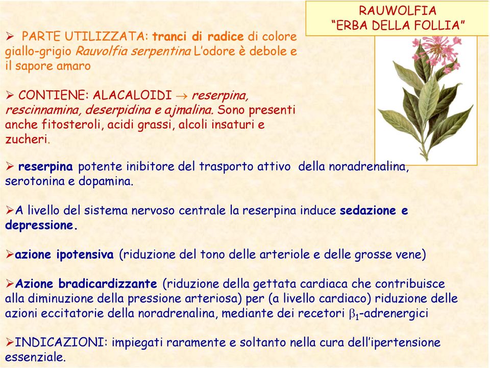 A livello del sistema nervoso centrale la reserpina induce sedazione e depressione.