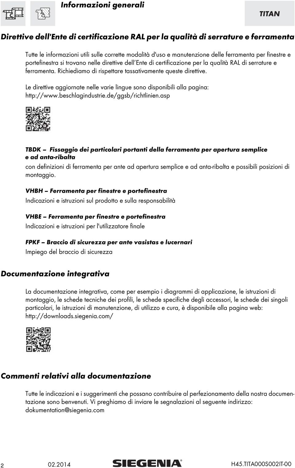 Le direttive aggiornate nelle varie lingue sono disponibili alla pagina: http://www.beschlagindustrie.de/ggsb/richtlinien.