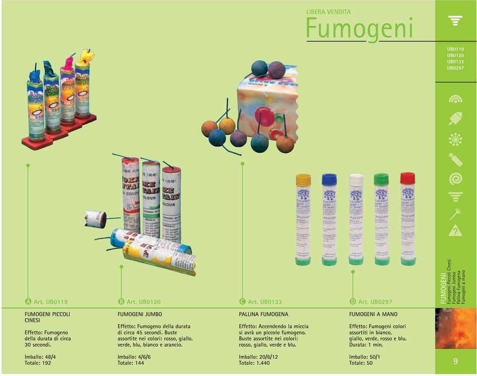 FUMOGENI JUMBO Effetto: Fumogeno della durata di circa 45 secondi. Buste assortite nei colori: rosso, giallo, verde, blu, bianco e arancio.