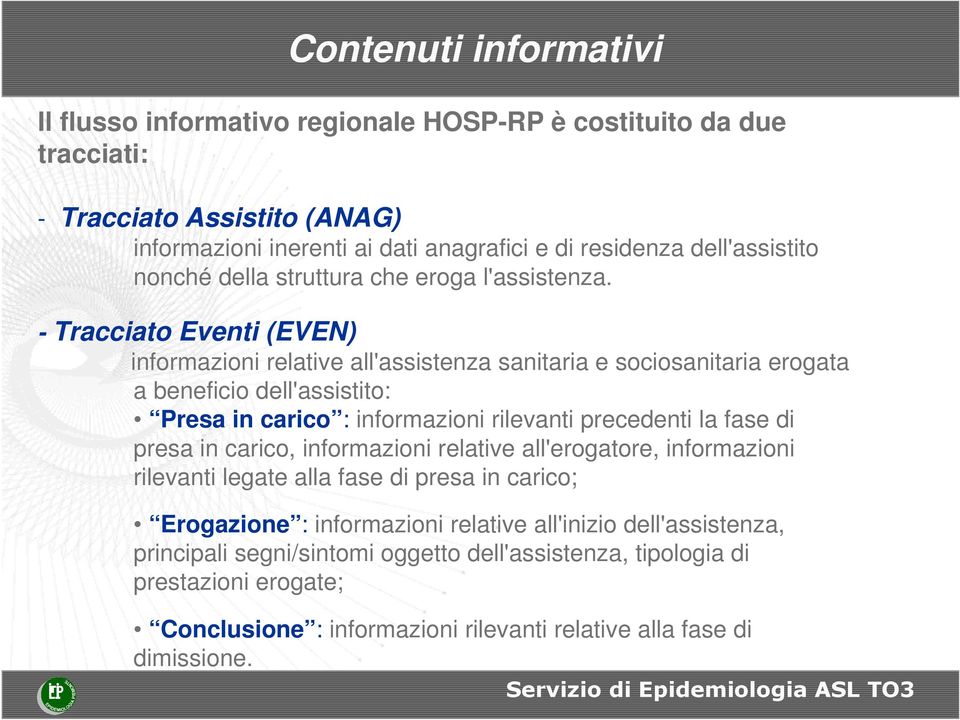 - Tracciato Eventi (EVEN) informazioni relative all'assistenza sanitaria e sociosanitaria erogata a beneficio dell'assistito: Presa in carico : informazioni rilevanti precedenti la fase di