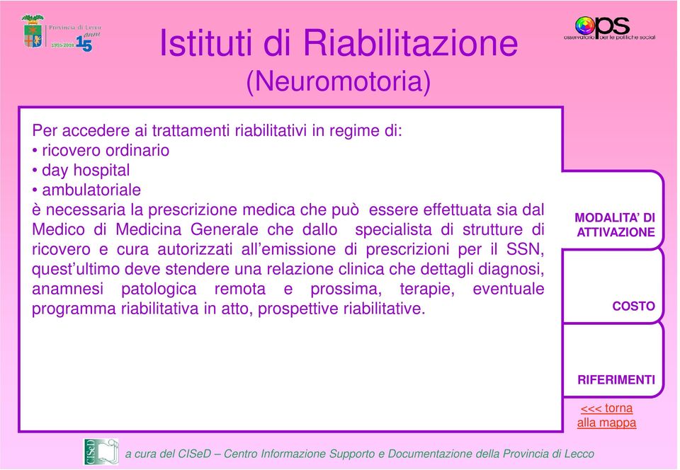 di strutture di ricovero e cura autorizzati all emissione di prescrizioni per il SSN, quest ultimo deve stendere una relazione clinica