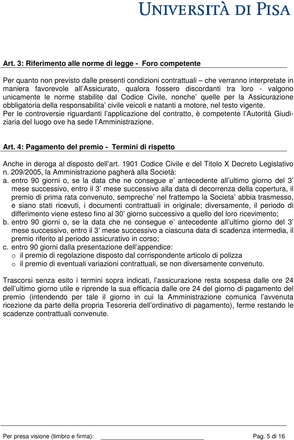 testo vigente. Per le controversie riguardanti l applicazione del contratto, è competente l Autorità Giudiziaria del luogo ove ha sede l Amministrazione. Art.