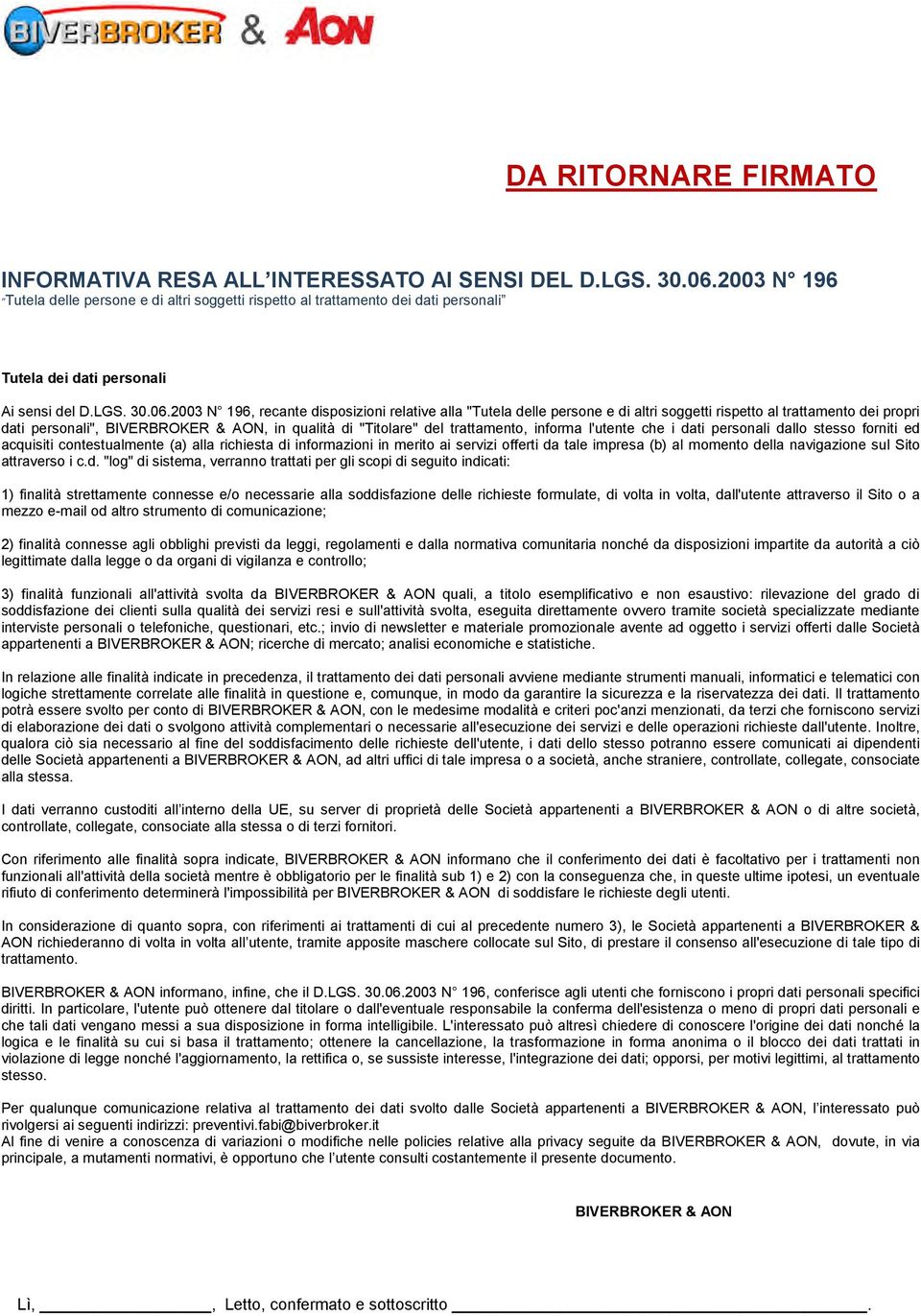 2003 N 196, recante disposizioni relative alla "Tutela delle persone e di altri soggetti rispetto al trattamento dei propri dati personali", BIVERBROKER & AON, in qualità di "Titolare" del