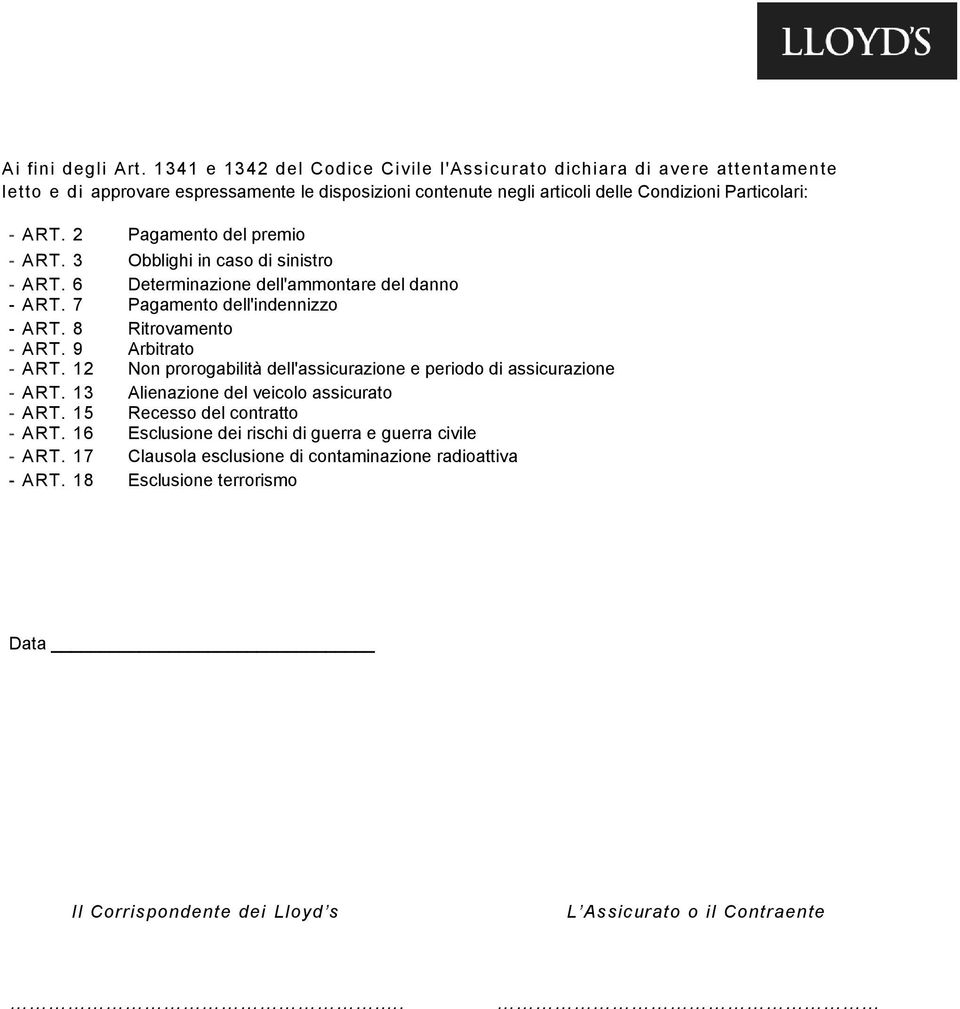 2 Pagamento del premio - ART. 3 Obblighi in caso di sinistro - ART. 6 Determinazione dell'ammontare del danno - ART. 7 Pagamento dell'indennizzo - ART. 8 Ritrovamento - ART.