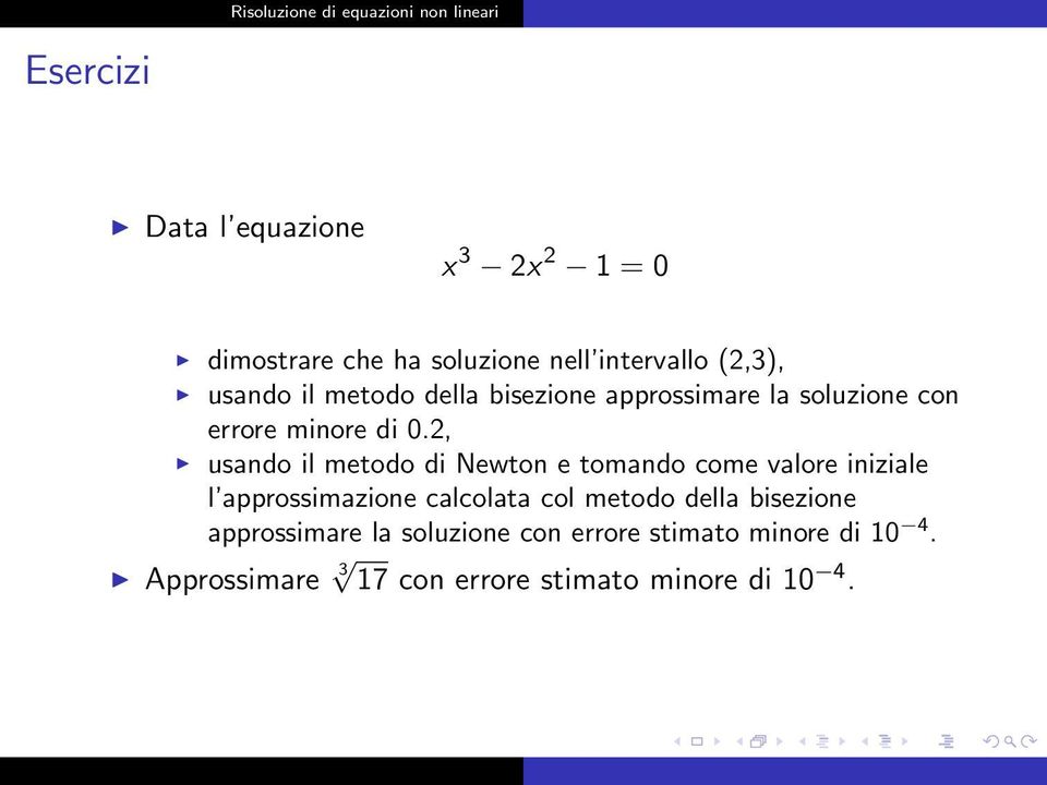 2, usando il metodo di Newton e tomando come valore iniziale l approssimazione calcolata col metodo