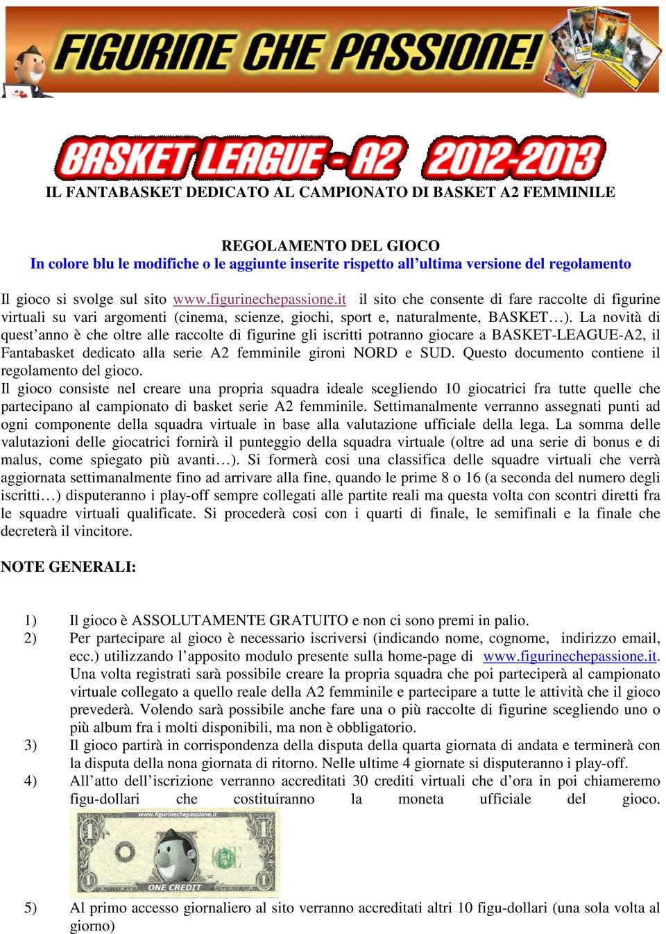 La novità di quest anno è che oltre alle raccolte di figurine gli iscritti potranno giocare a BASKET-LEAGUE-A2, il Fantabasket dedicato alla serie A2 femminile gironi NORD e SUD.