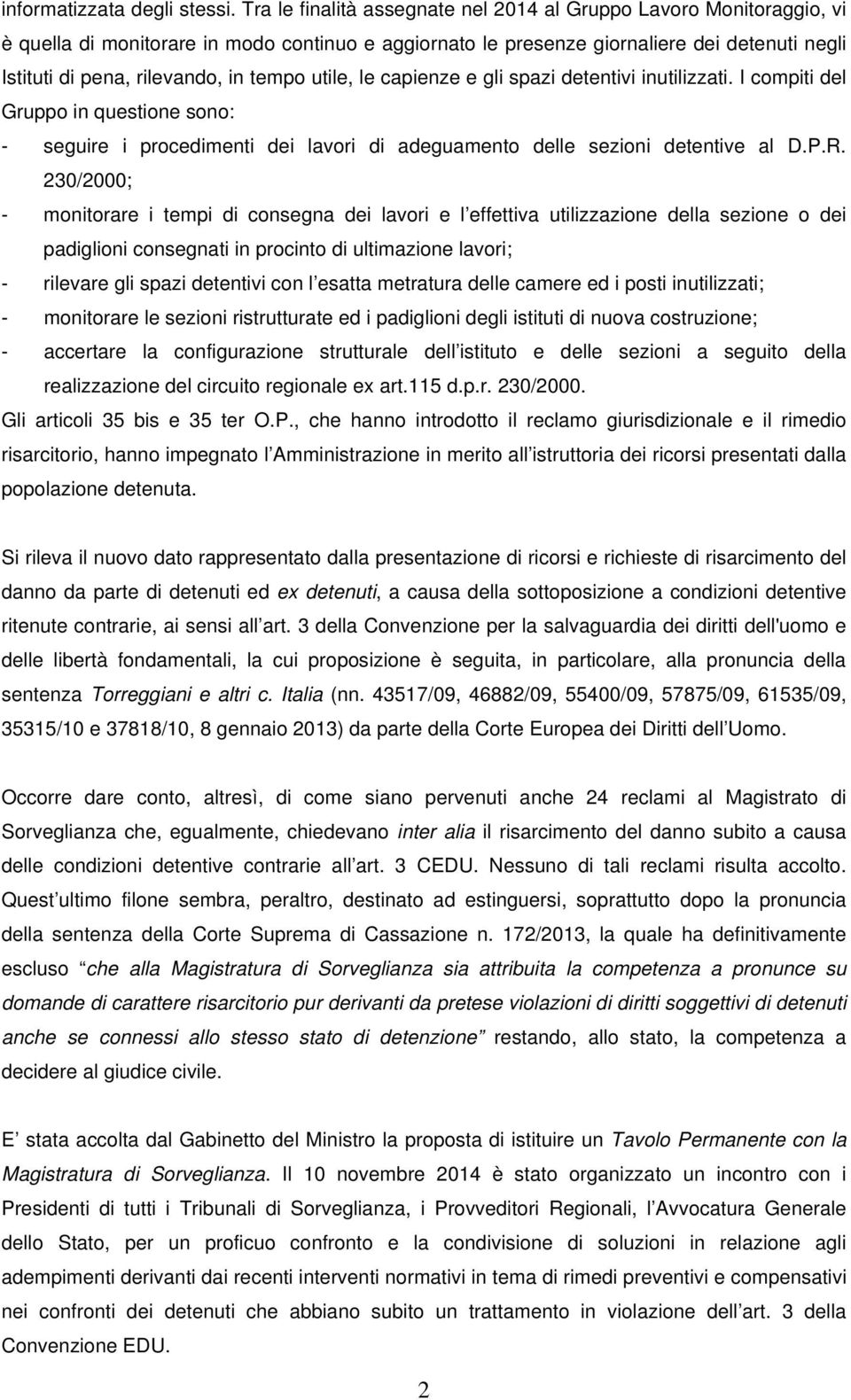 tempo utile, le capienze e gli spazi detentivi inutilizzati. I compiti del Gruppo in questione sono: - seguire i procedimenti dei lavori di adeguamento delle sezioni detentive al D.P.R.