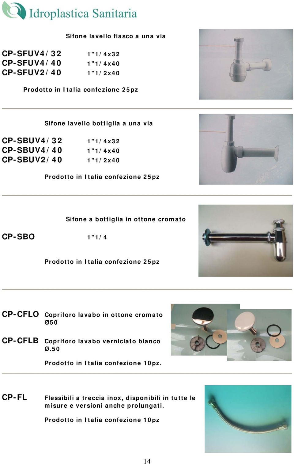 cromato CP-SBO 1"1/4 Prodotto in Italia confezione 25pz CP-CFLO Copriforo lavabo in ottone cromato Ø50 CP-CFLB Copriforo lavabo verniciato bianco Ø.