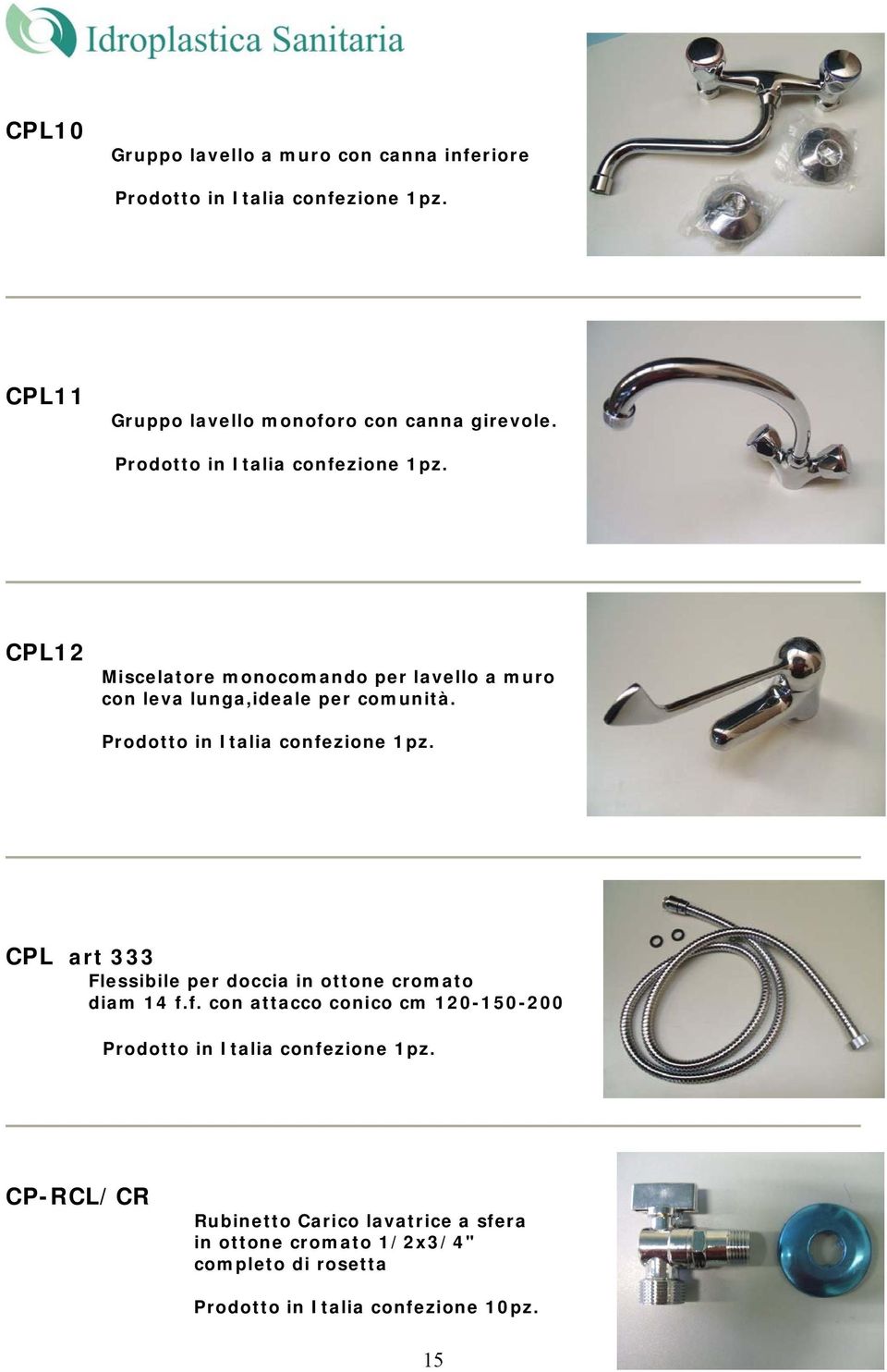 Prodotto in Italia confezione 1pz. CPL art 333 Flessibile per doccia in ottone cromato diam 14 f.f. con attacco conico cm 120-150-200 Prodotto in Italia confezione 1pz.