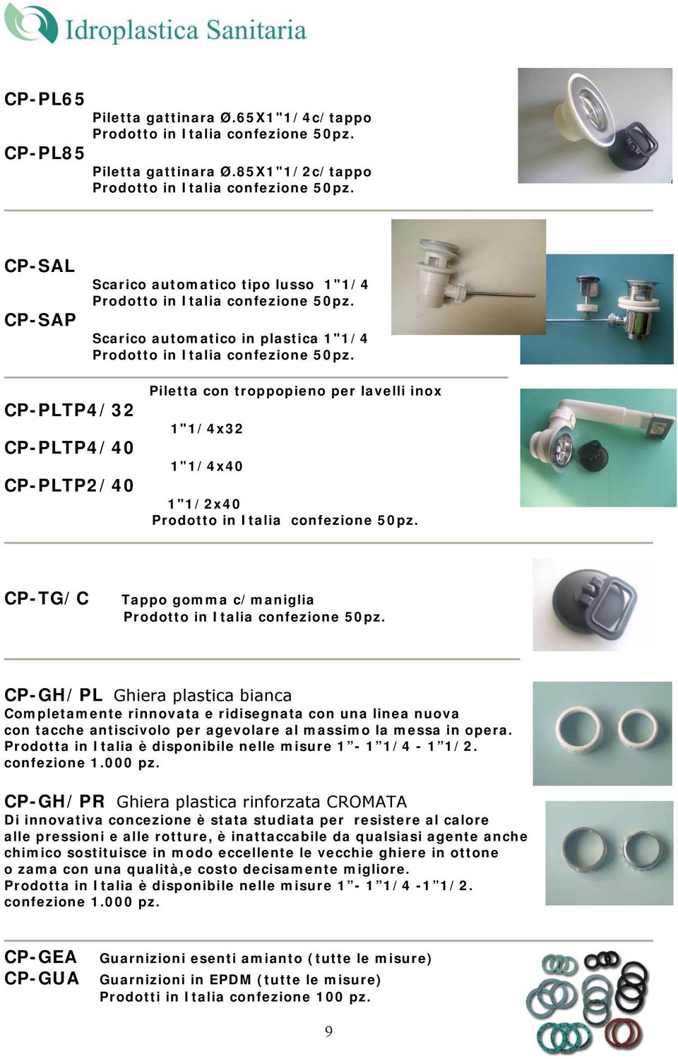 CP-PLTP4/32 CP-PLTP4/40 CP-PLTP2/40 Piletta con troppopieno per lavelli inox 1"1/4x32 1"1/4x40 1"1/2x40 Prodotto in Italia confezione 50pz.