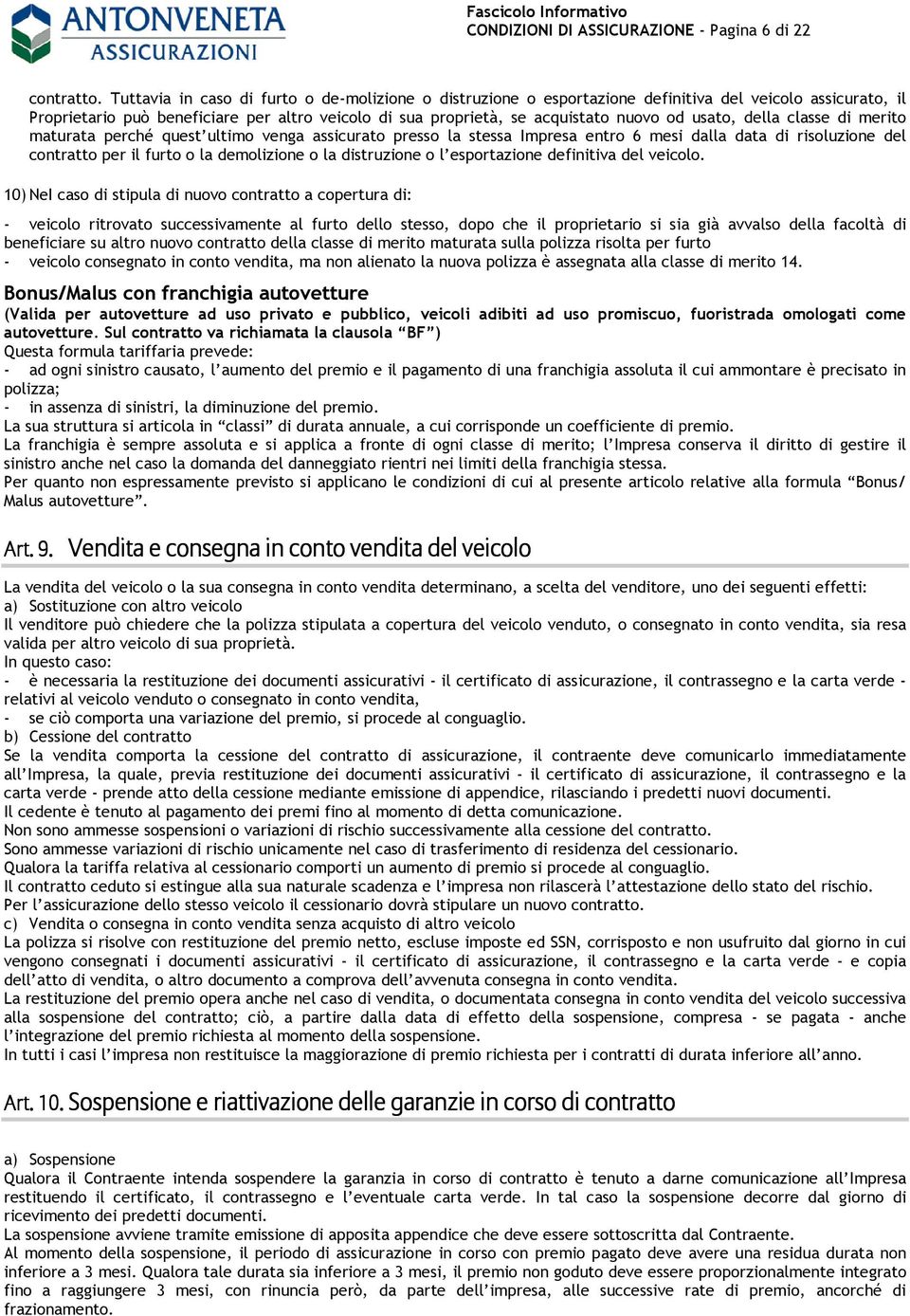 usato, della classe di merito maturata perché quest ultimo venga assicurato presso la stessa Impresa entro 6 mesi dalla data di risoluzione del contratto per il furto o la demolizione o la