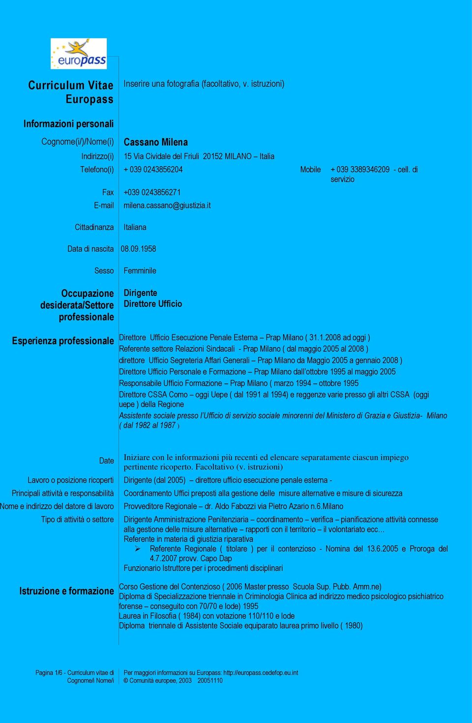 di servizio Fax +039 0243856271 E-mail milena.cassano@giustizia.it Cittadinanza Italiana Data di nascita 08.09.