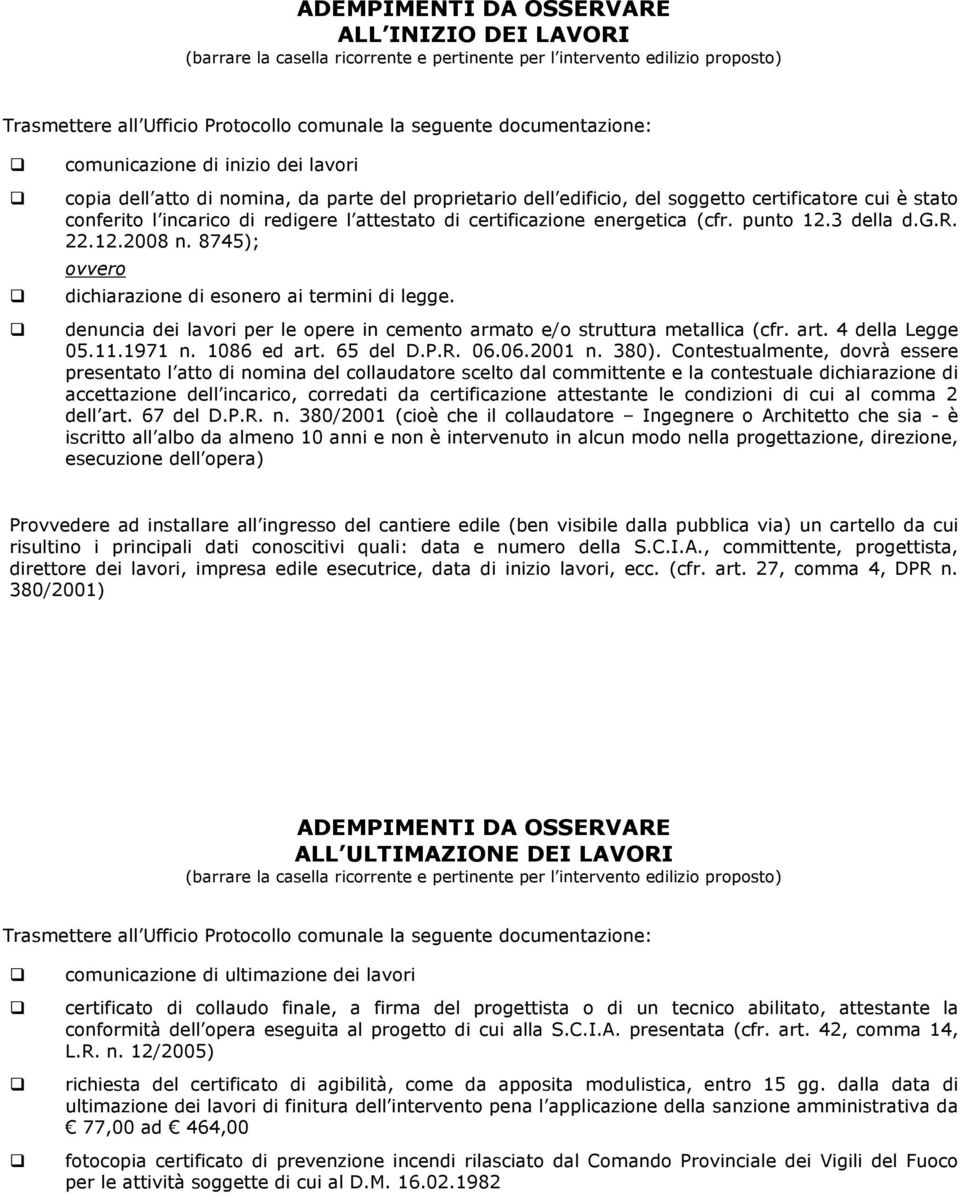 certificazione energetica (cfr. punto 12.3 della d.g.r. 22.12.2008 n. 8745); ovvero dichiarazione di esonero ai termini di legge.