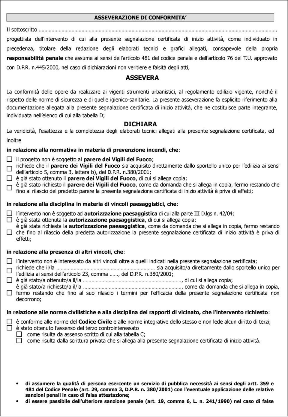 consapevole della propria responsabilità penale che assume ai sensi dell articolo 481 del codice penale e dell articolo 76 del T.U. approvato con D.P.R. n.