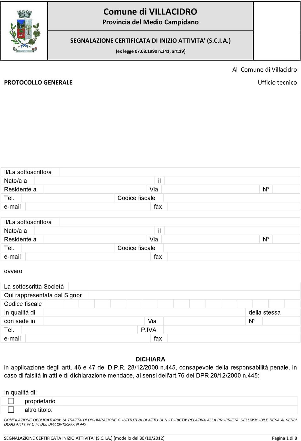 Codice fiscale ovvero La sottoscritta Società Qui rappresentata dal Signor Codice fiscale In qualità di della stessa con sede in Via N Tel. P.IVA DICHIARA in applicazione degli artt. 46 e 47 del D.P.R. 28/12/2000 n.