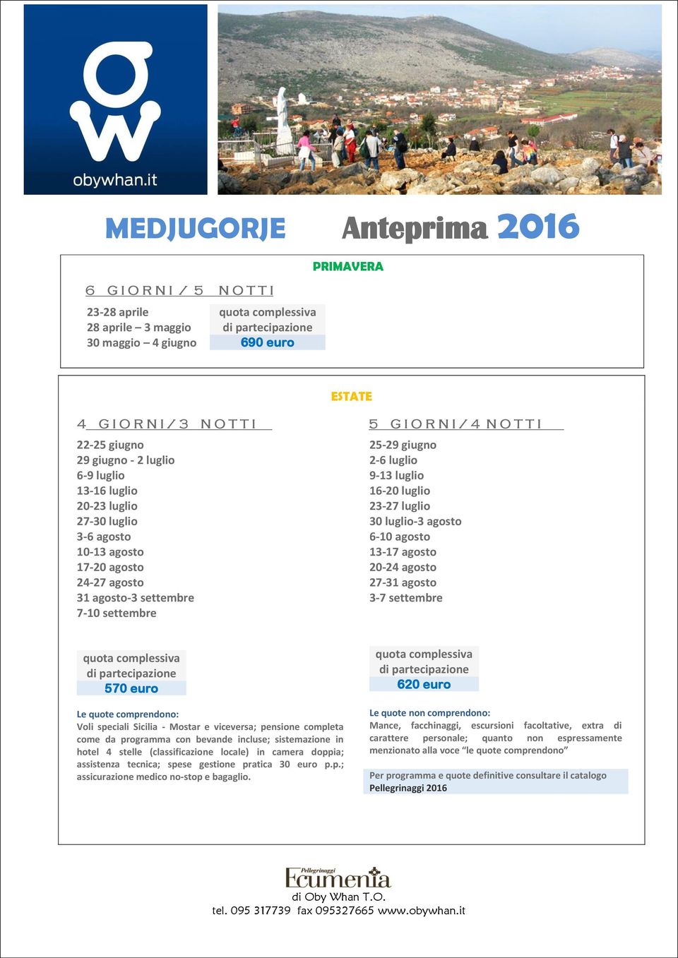 luglio 16-20 luglio 23-27 luglio 30 luglio-3 agosto 6-10 agosto 13-17 agosto 20-24 agosto 27-31 agosto 3-7 settembre quota complessiva 570 euro Voli speciali Sicilia - Mostar e viceversa; pensione