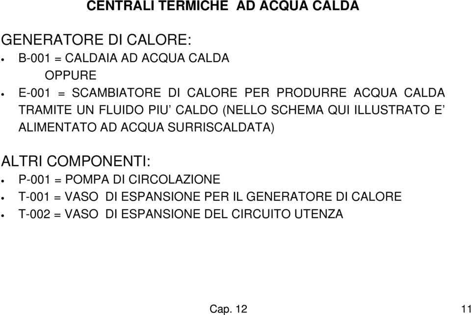 ILLUSTRATO E ALIMENTATO AD ACQUA SURRISCALDATA) ALTRI COMPONENTI: P-001 = POMPA DI CIRCOLAZIONE