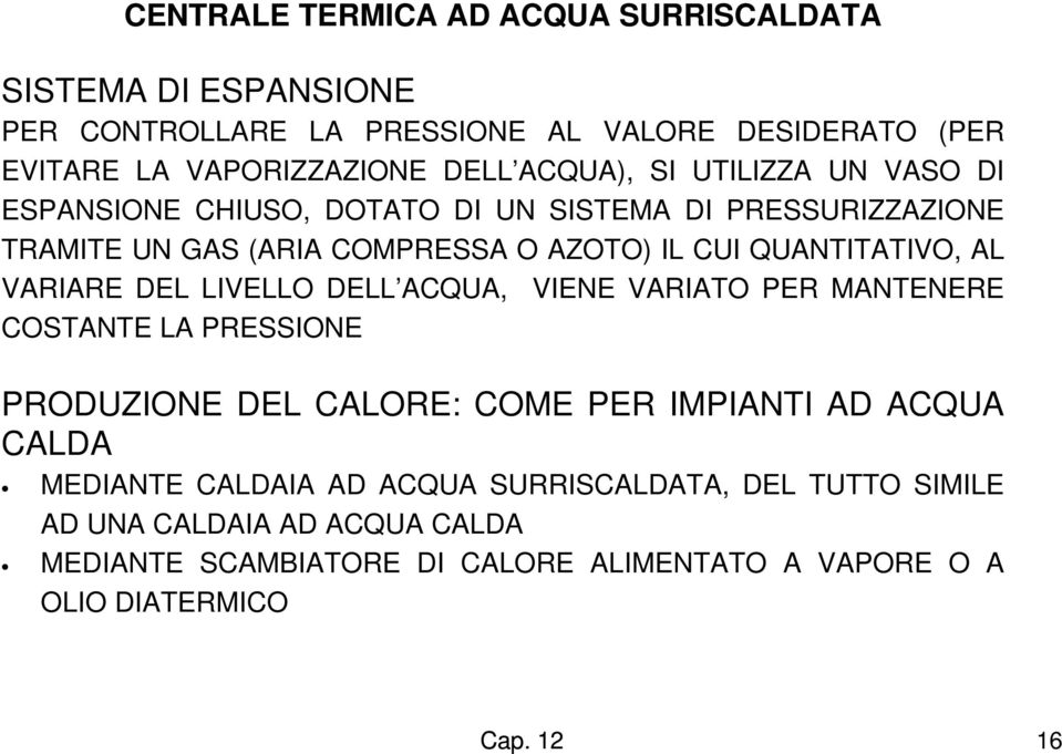 AL VARIARE DEL LIVELLO DELL ACQUA, VIENE VARIATO PER MANTENERE COSTANTE LA PRESSIONE PRODUZIONE DEL CALORE: COME PER IMPIANTI AD ACQUA CALDA MEDIANTE