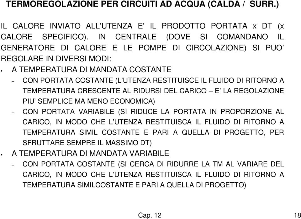 FLUIDO DI RITORNO A TEMPERATURA CRESCENTE AL RIDURSI DEL CARICO E LA REGOLAZIONE PIU SEMPLICE MA MENO ECONOMICA) CON PORTATA VARIABILE (SI RIDUCE LA PORTATA IN PROPORZIONE AL CARICO, IN MODO CHE L