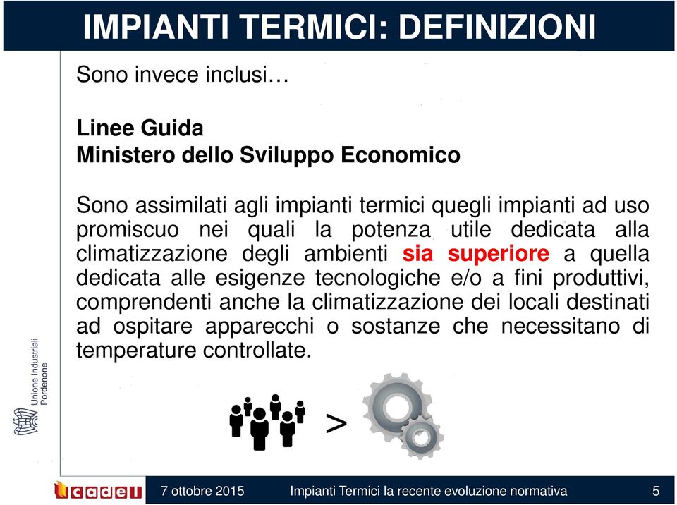 quella dedicata alle esigenze tecnologiche e/o a fini produttivi, comprendenti anche la climatizzazione dei locali destinati ad