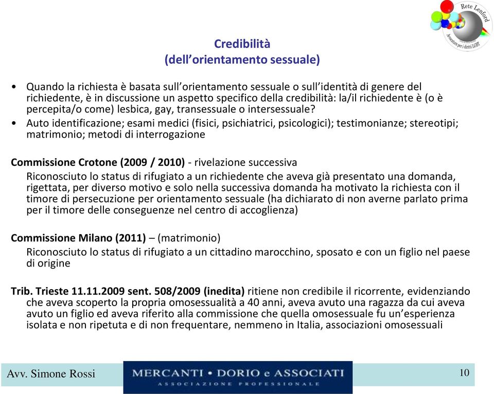 Auto identificazione; esami medici (fisici, psichiatrici, psicologici); testimonianze; stereotipi; matrimonio; metodi di interrogazione Commissione Crotone (2009 / 2010) - rivelazione successiva