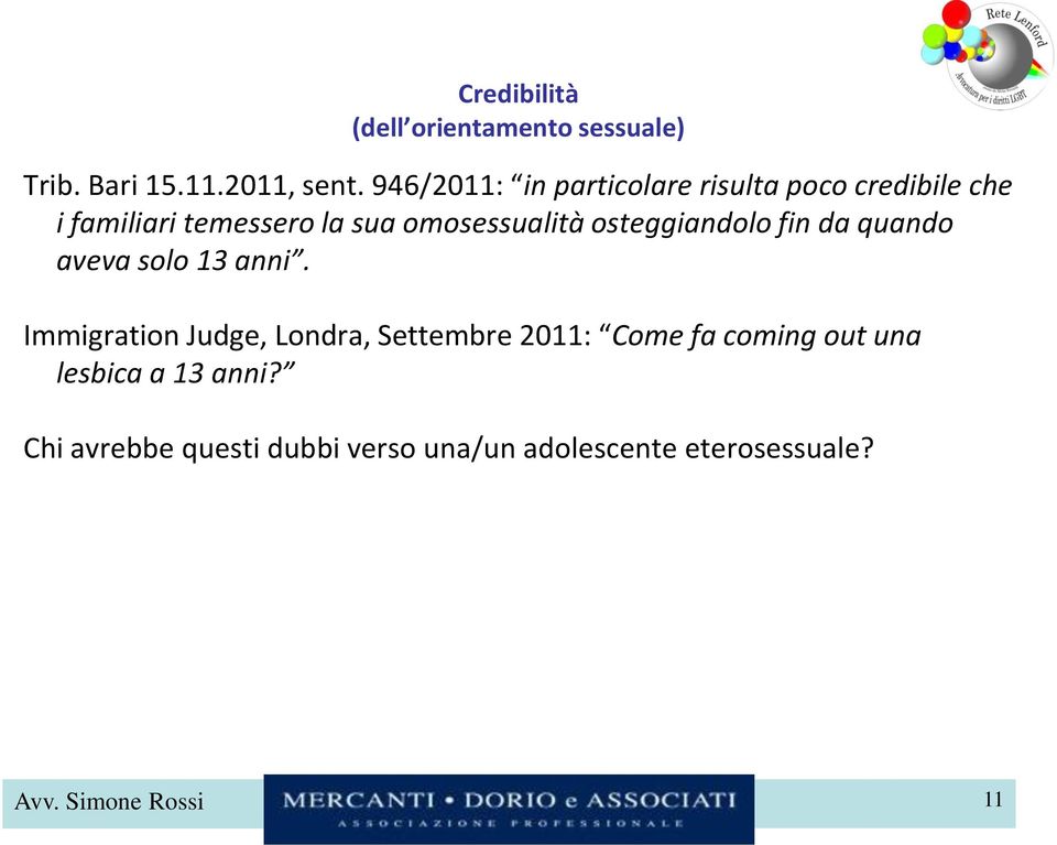 osteggiandolo fin da quando aveva solo 13 anni.