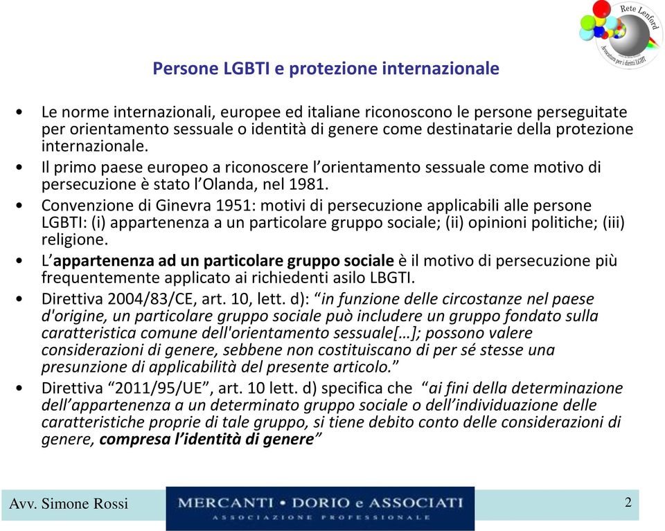 Convenzione di Ginevra 1951: motivi di persecuzione applicabili alle persone LGBTI: (i) appartenenza a un particolare gruppo sociale; (ii) opinioni politiche; (iii) religione.