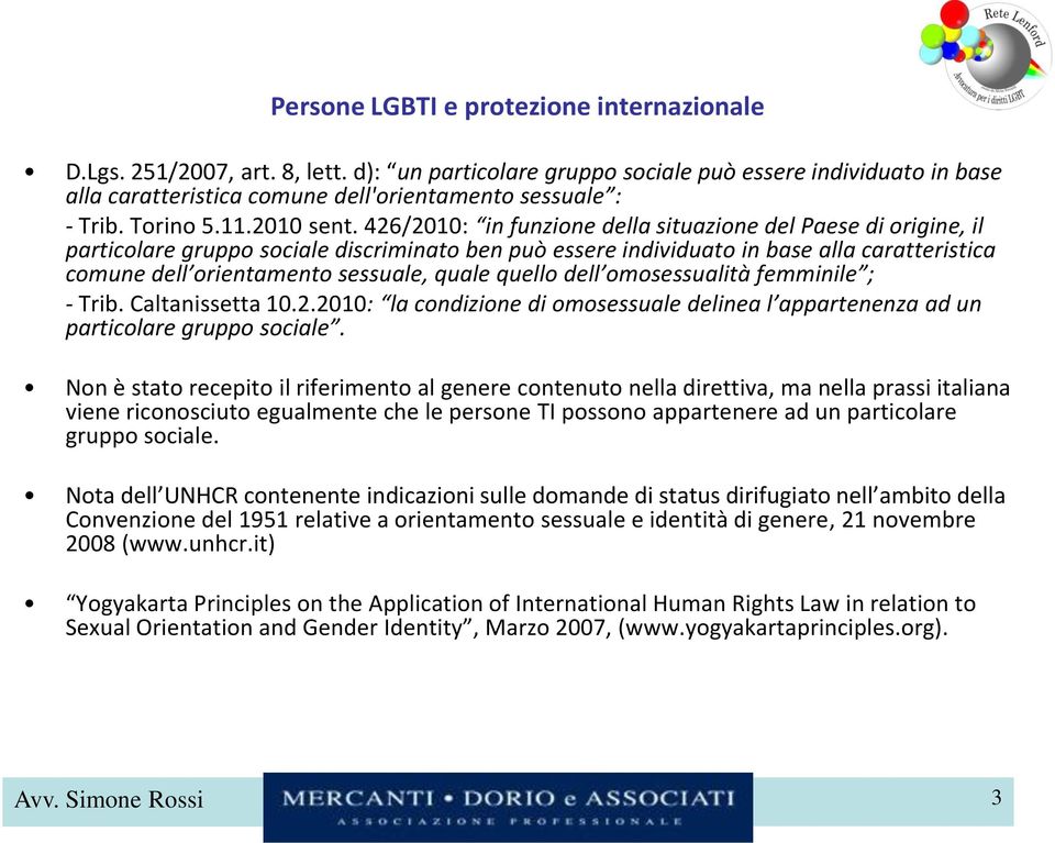 426/2010: in funzione della situazione del Paese di origine, il particolare gruppo sociale discriminato ben può essere individuato in base alla caratteristica comune dell orientamento sessuale, quale