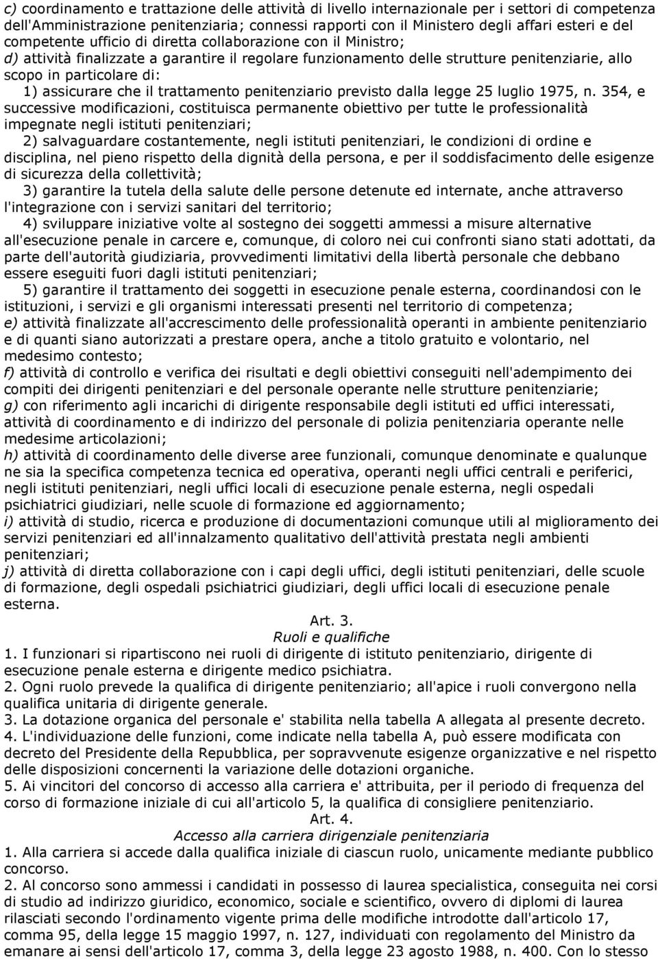 che il trattamento penitenziario previsto dalla legge 25 luglio 1975, n.