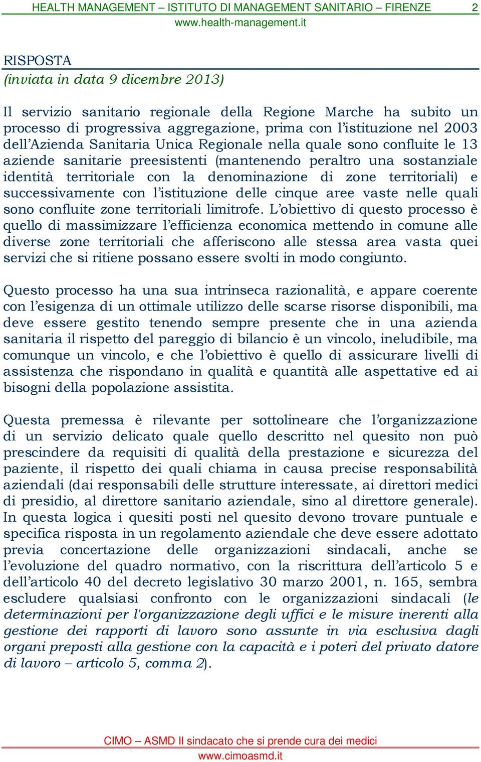 successivamente con l istituzione delle cinque aree vaste nelle quali sono confluite zone territoriali limitrofe.