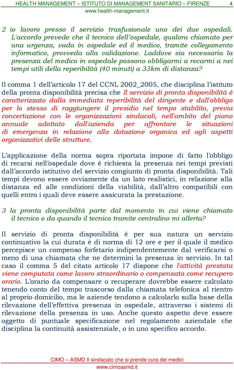 Laddove sia necessaria la presenza del medico in ospedale possono obbligarmi a recarmi a nei tempi utili della reperibilità (40 minuti) a 33km di distanza?