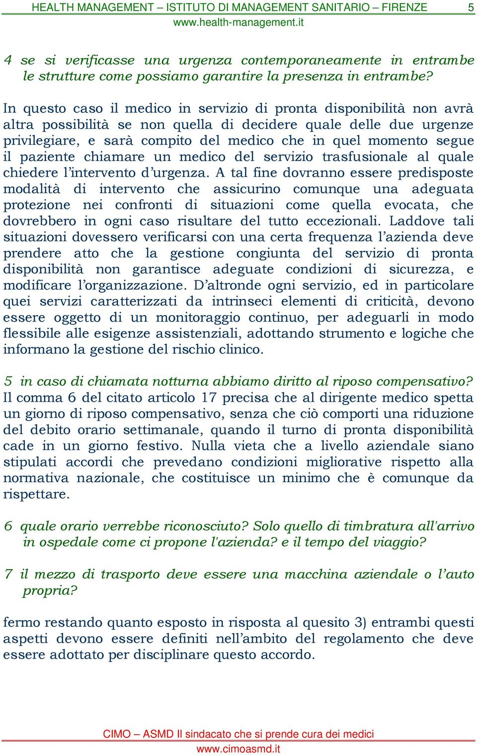 segue il paziente chiamare un medico del servizio trasfusionale al quale chiedere l intervento d urgenza.