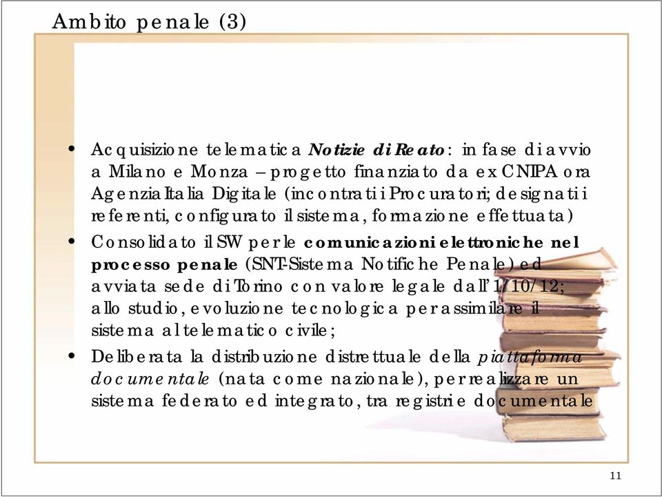 (SNT-Sistema Notifiche Penale) ed avviata sede di Torino con valore legale dall 1/10/12; allo studio, evoluzione tecnologica per assimilare il sistema al telematico