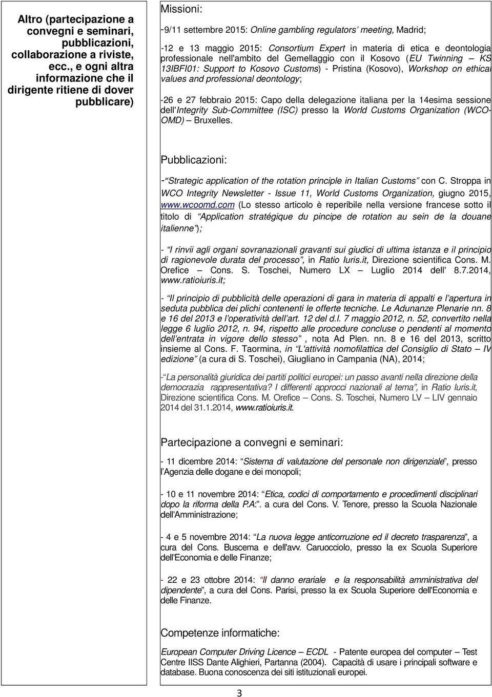 materia di etica e deontologia professionale nell'ambito del Gemellaggio con il Kosovo (EU Twinning KS 13IBFI01: Support to Kosovo Customs) - Pristina (Kosovo), Workshop on ethical values and