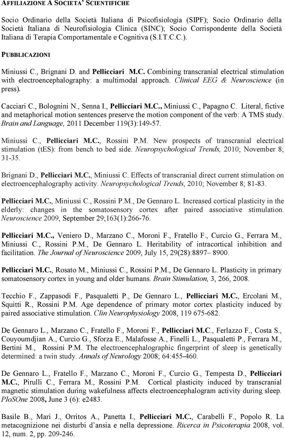 Clinical EEG & Neuroscience (in press). Cacciari C., Bolognini N., Senna I., Pellicciari M.C., Miniussi C., Papagno C.