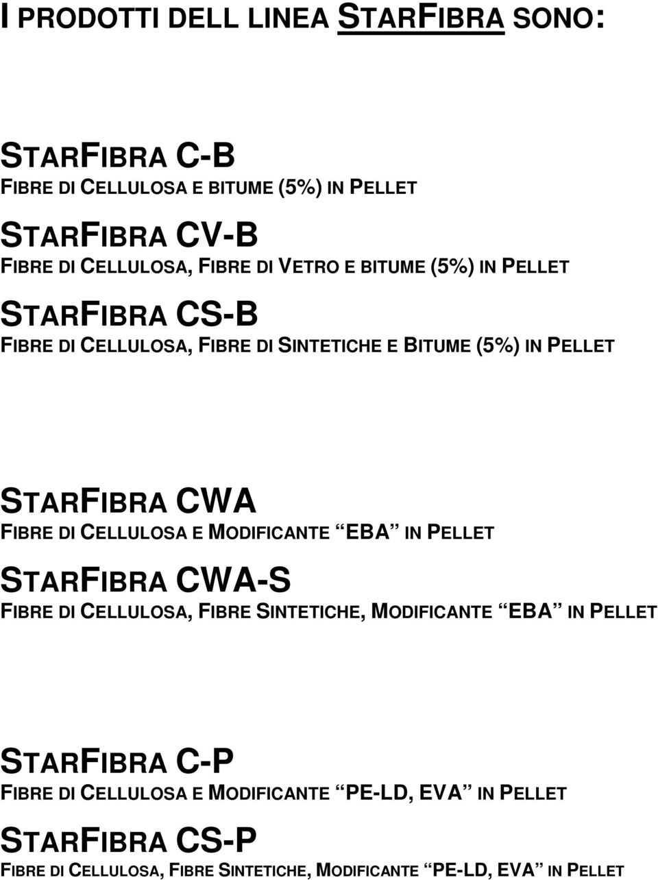 CELLULOSA E MODIFICANTE EBA IN PELLET STARFIBRA CWA-S FIBRE DI CELLULOSA, FIBRE SINTETICHE, MODIFICANTE EBA IN PELLET STARFIBRA C-P