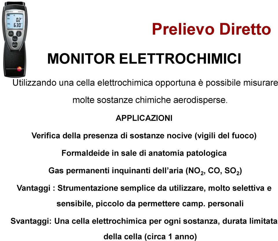 APPLICAZIONI Verifica della presenza di sostanze nocive (vigili del fuoco) Formaldeide in sale di anatomia patologica Gas permanenti