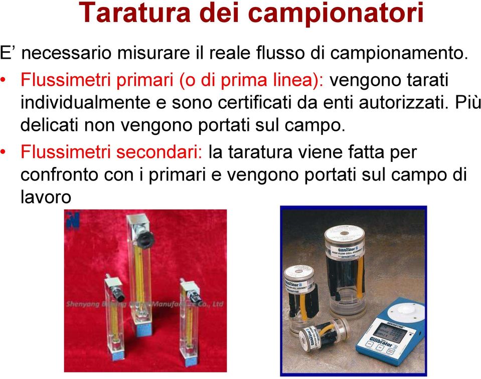 certificati da enti autorizzati. Più delicati non vengono portati sul campo.