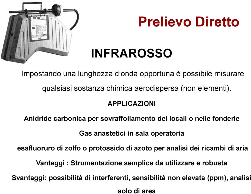 APPLICAZIONI Anidride carbonica per sovraffollamento dei locali o nelle fonderie Gas anastetici in sala operatoria