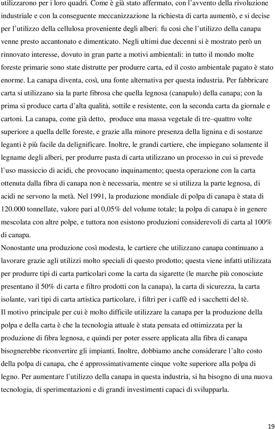 degli alberi: fu cosi che l utilizzo della canapa venne presto accantonato e dimenticato.