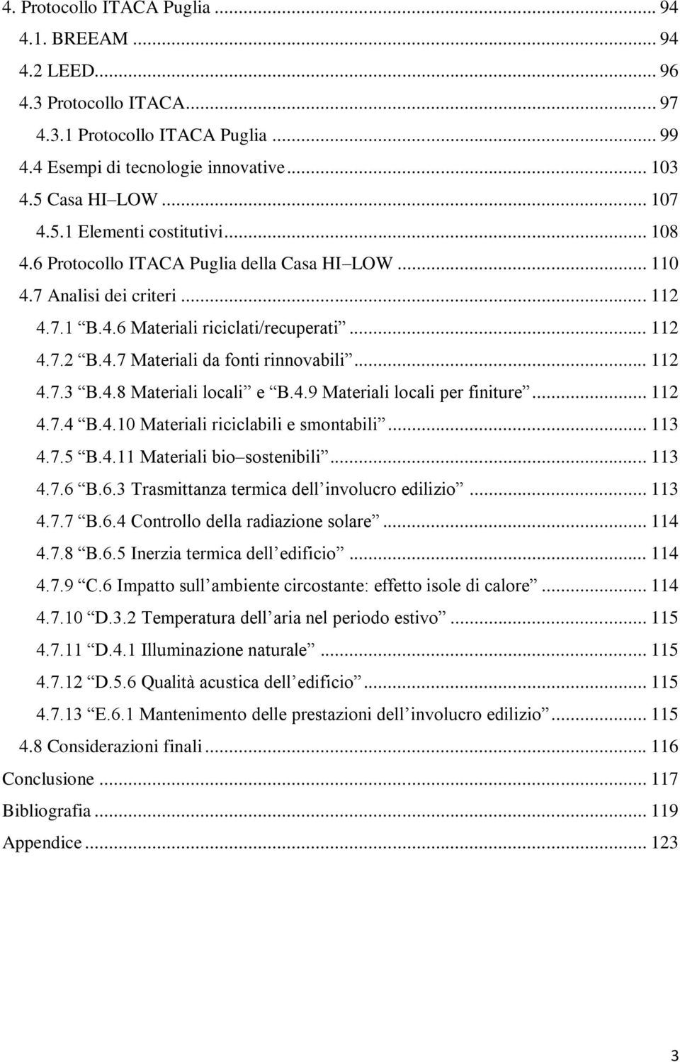 4.8 Materiali locali e B.4.9 Materiali locali per finiture... 112 4.7.4 B.4.10 Materiali riciclabili e smontabili... 113 4.7.5 B.4.11 Materiali bio sostenibili... 113 4.7.6 