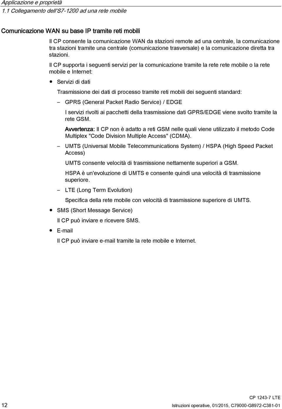 tramite una centrale (comunicazione trasversale) e la comunicazione diretta tra stazioni.