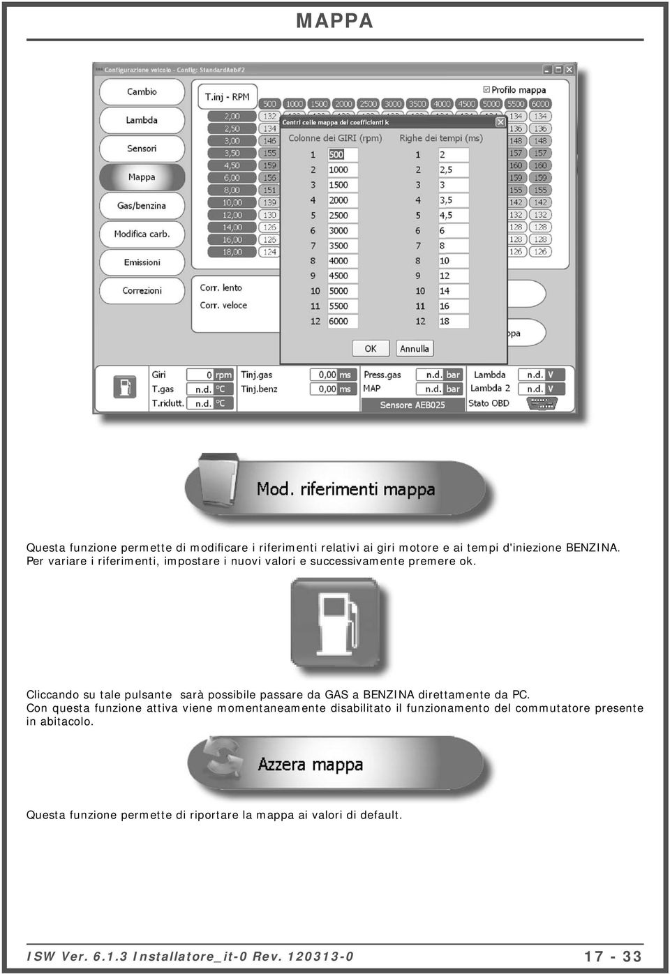 Cliccando su tale pulsante sarà possibile passare da GAS a BENZINA direttamente da PC.