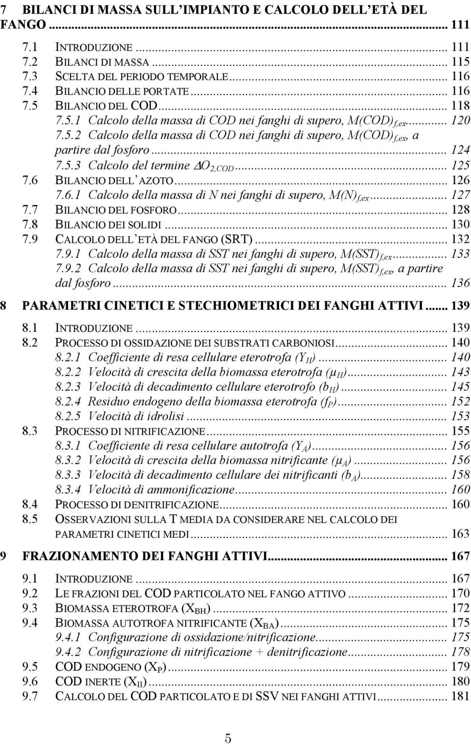 .. 125 7.6 BILANCIO DELL AZOTO... 126 7.6.1 Calcolo della massa di N nei fanghi di supero, M(N) f,ex... 127 7.7 BILANCIO DEL FOSFORO... 128 7.8 BILANCIO DEI SOLIDI... 130 7.